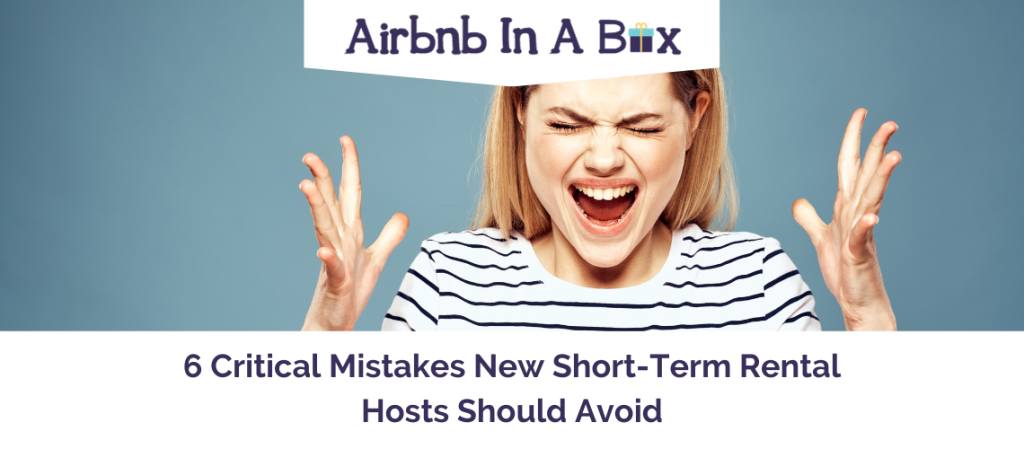 6 Critical Mistakes New Short-Term Rental Hosts Should Avoid