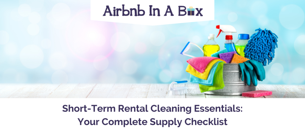 Short-Term Rental Cleaning Essentials Your Complete Supply Checklist