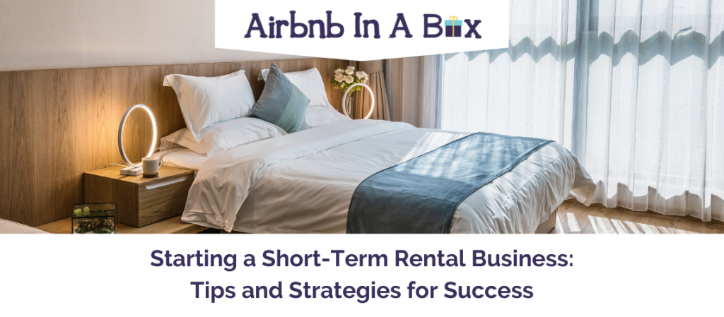 Starting a Short-Term Rental Business Tips and Strategies for Success
